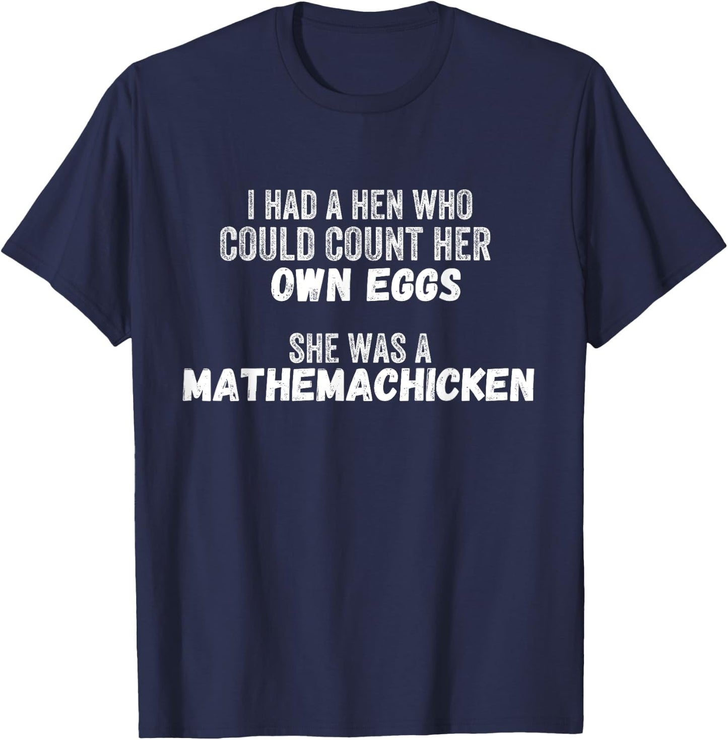 I Had A Hen Who Could Count Her Own Eggs Mathemachicken T-Shirt - T-Shirt | Navy