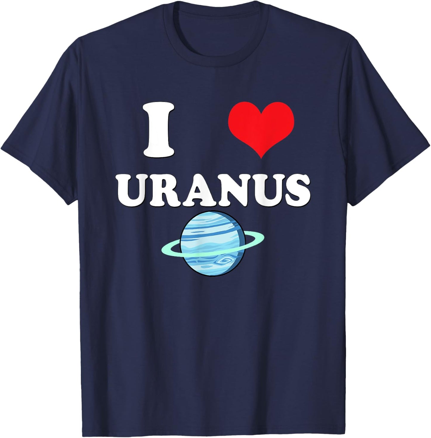 I Love Uranus Funny Astronomy Planets Workout Gym Teachers Men Women T-Shirt - T-Shirt | Navy