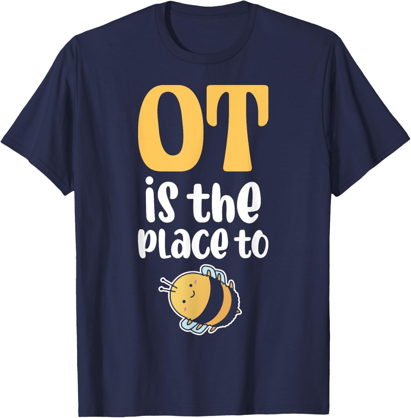 Therapist Occupational Therapy Ot Is The Pleace To Bee T-Shirt - T-Shirt | Navy