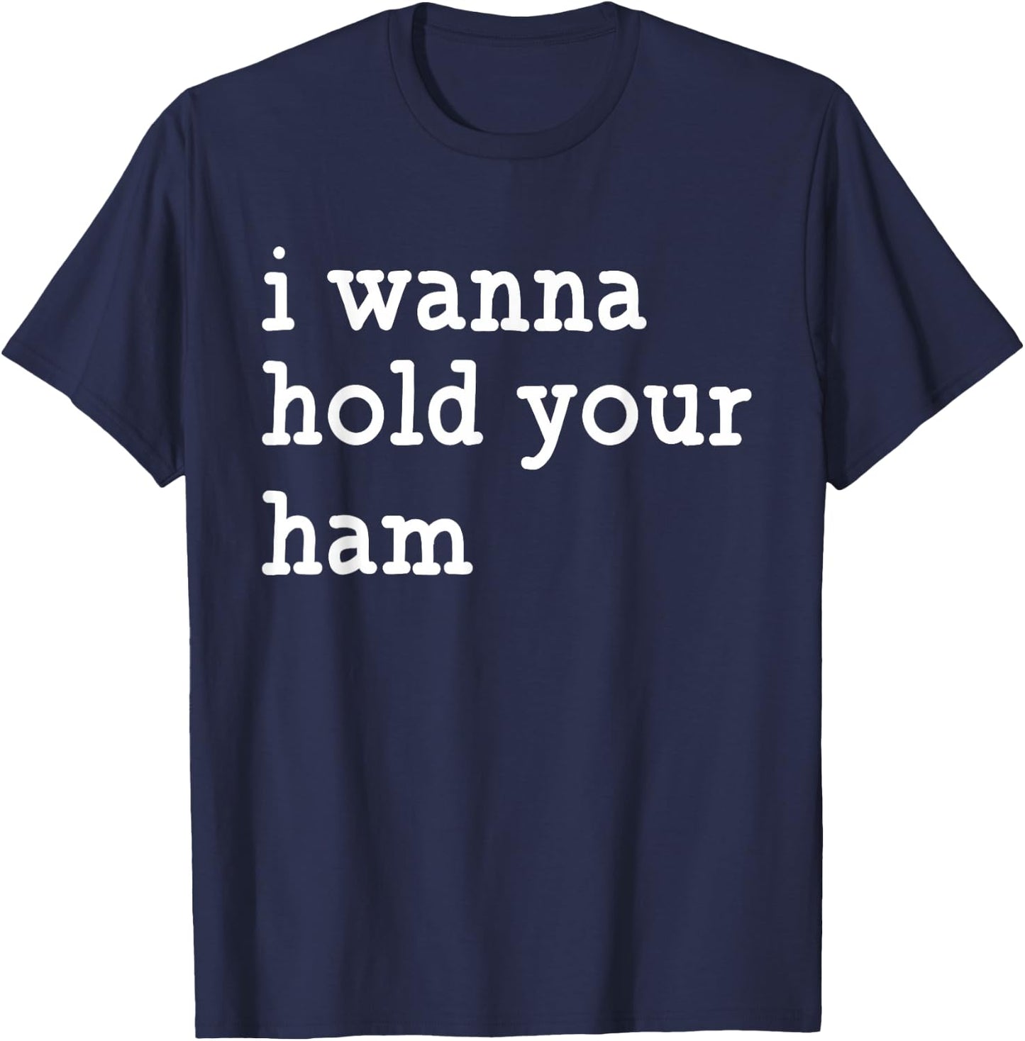 I Wanna Hold Your Ham, Funny Group Thanksgiving T-Shirt - T-Shirt | Navy