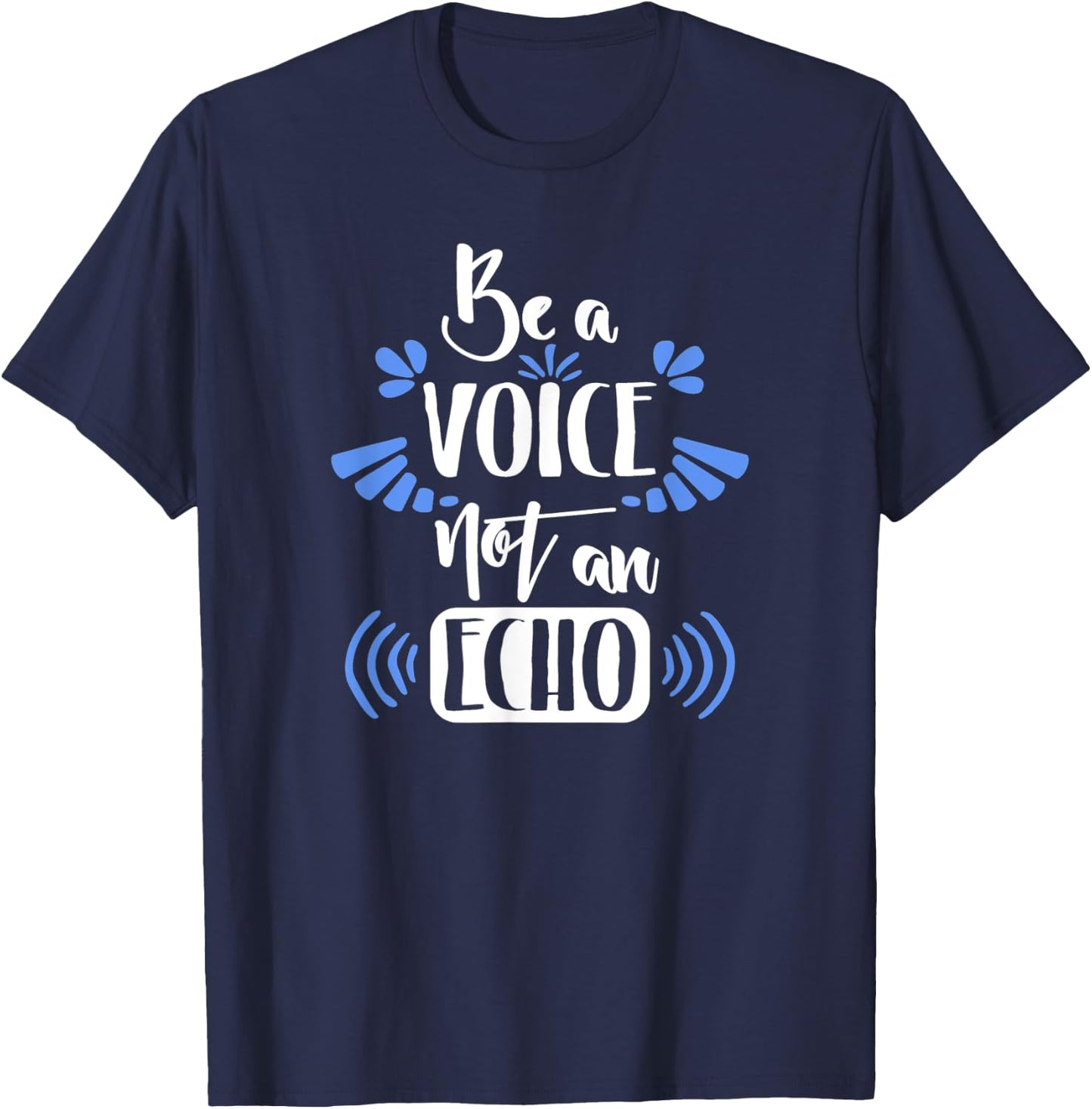 Motivation Shirt Be A Voice Not An Echo Inspiration Gift T-Shirt - T-Shirt | Navy