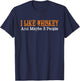 I Like Whiskey and Maybe 3 People Funny Whiskey Drinkers T-Shirt - T-Shirt | Navy