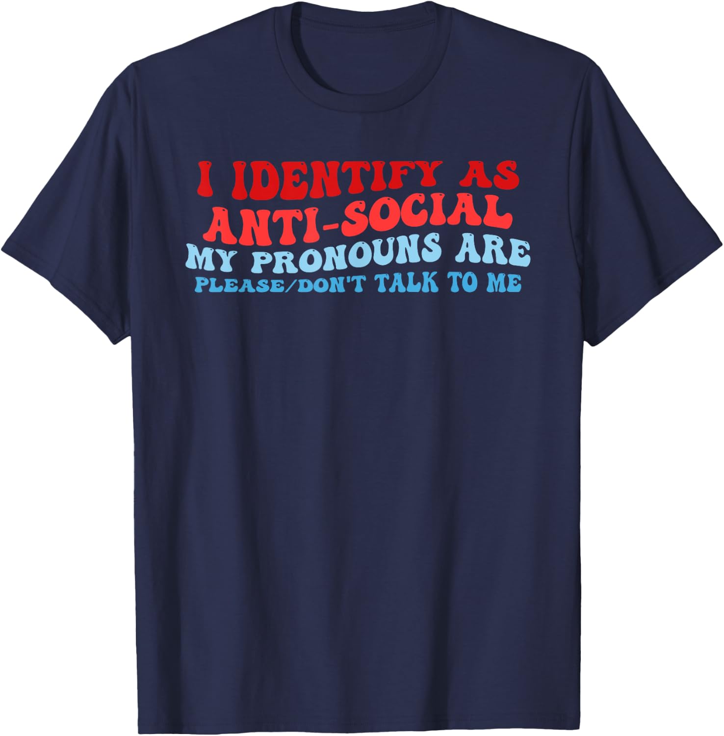 I Identify As Anti-Social My Pronouns Are Please Don't Talk T-Shirt - T-Shirt | Navy