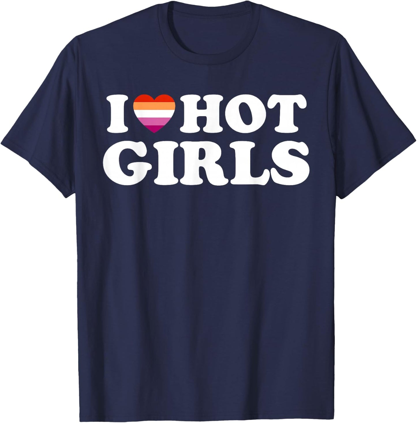 Lesbian Flag I Love Hot Girls Lesbian T-Shirt - T-Shirt | Navy