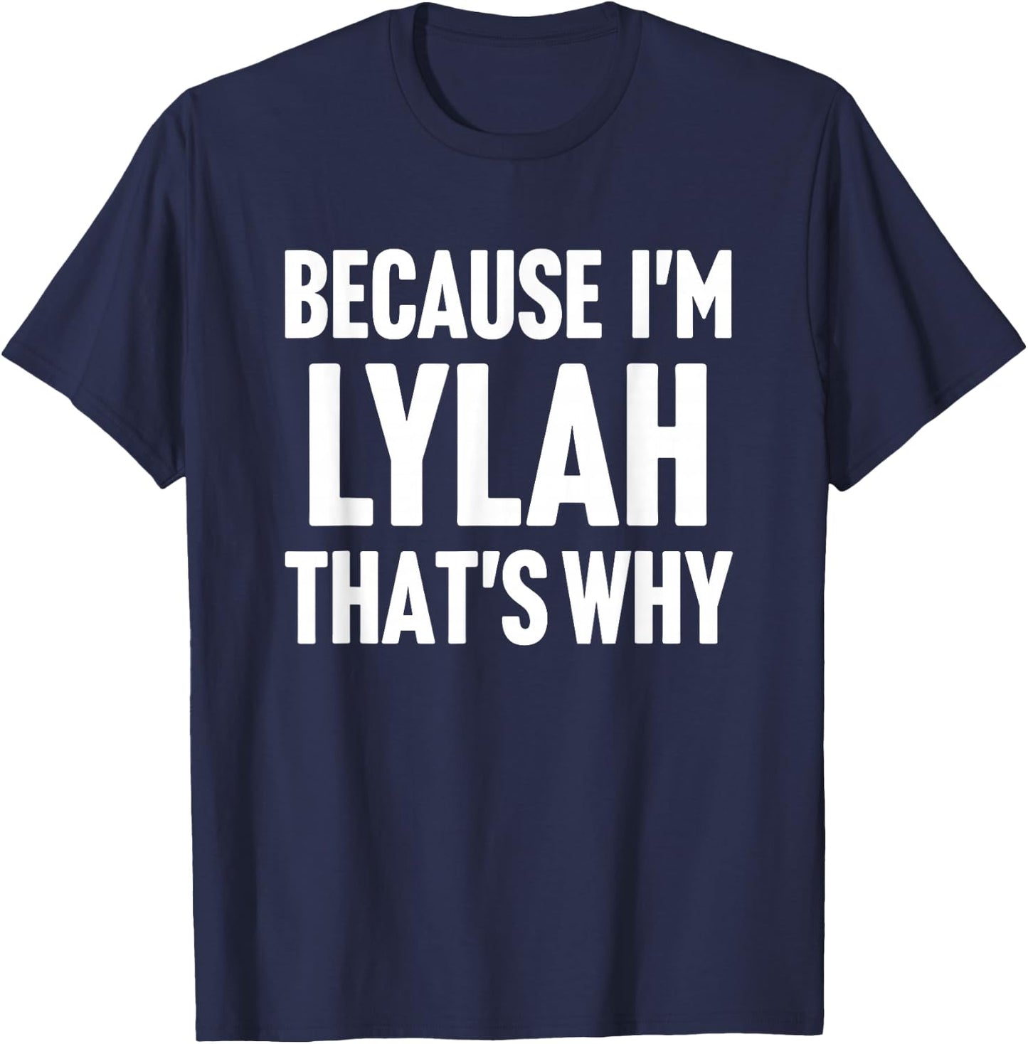 Because I'm Lylah That's Why Am Personalized Name T-Shirt - T-Shirt | Navy