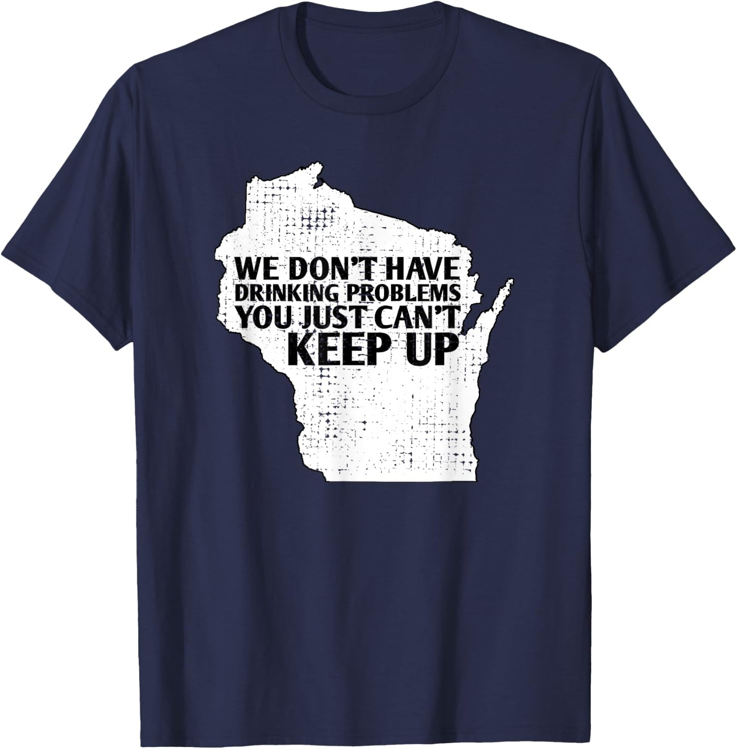 Funny Sayings Drinking State Pride Map Wisconsin Meme T-Shirt - T-Shirt | Navy