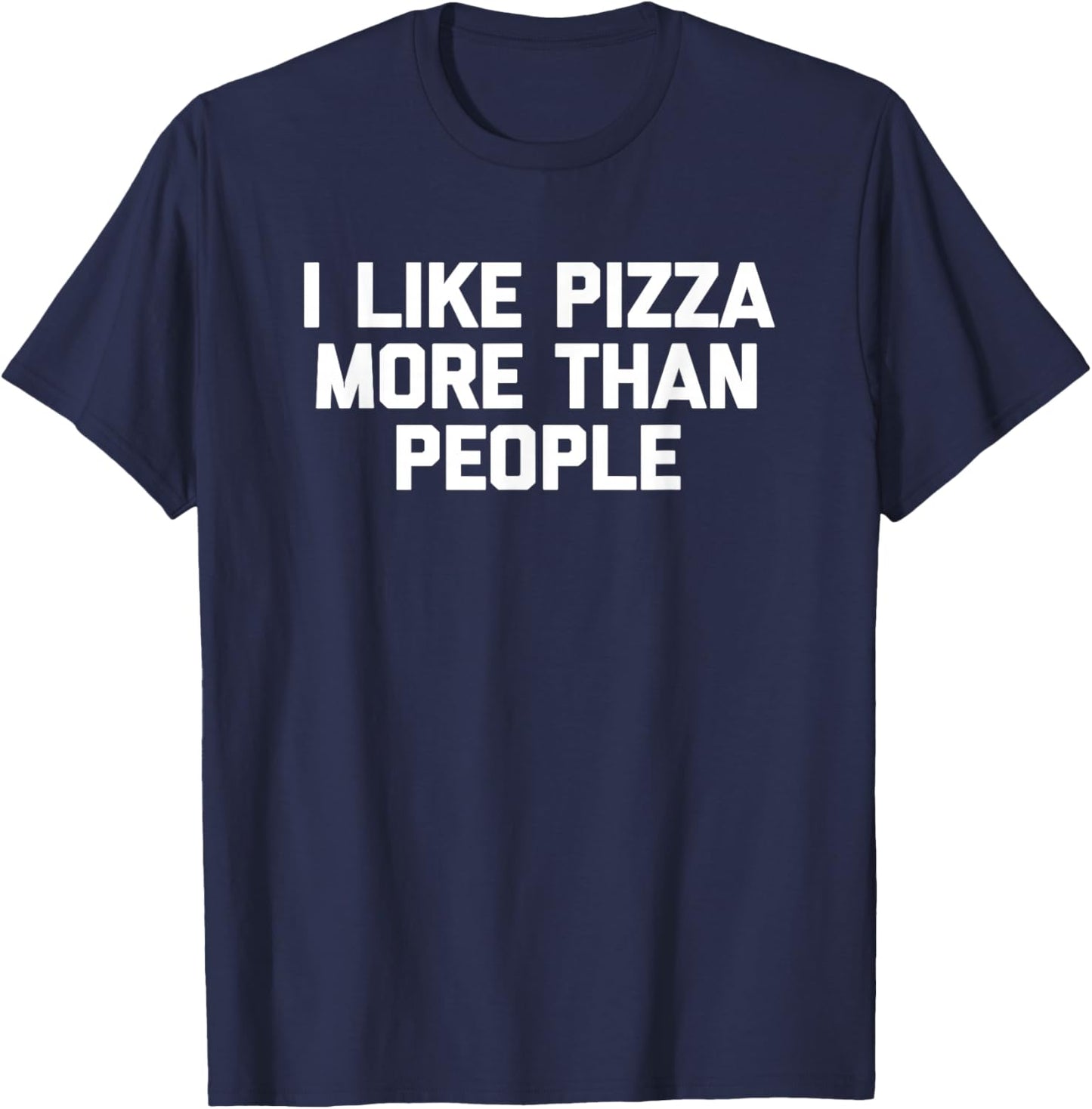 I Like Pizza More Than People funny saying pizza T-Shirt - T-Shirt | Navy