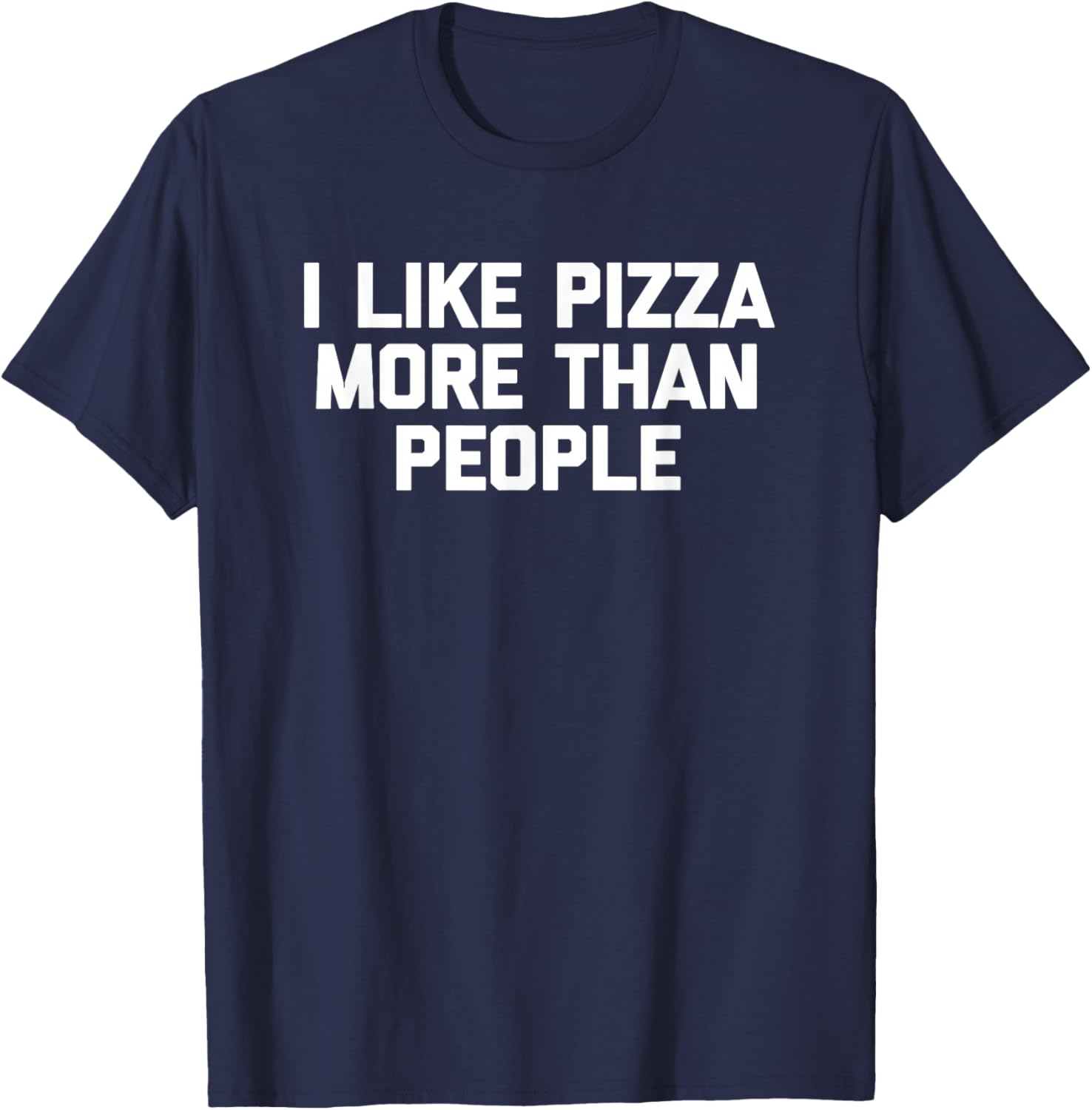 I Like Pizza More Than People funny saying pizza T-Shirt - T-Shirt | Navy