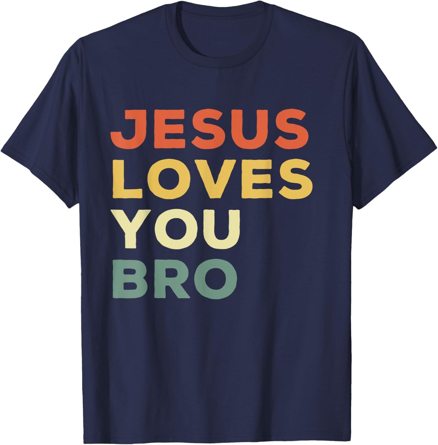 Funny Jesus Loves You Bro Christian Faith Quote T-Shirt - T-Shirt | Navy