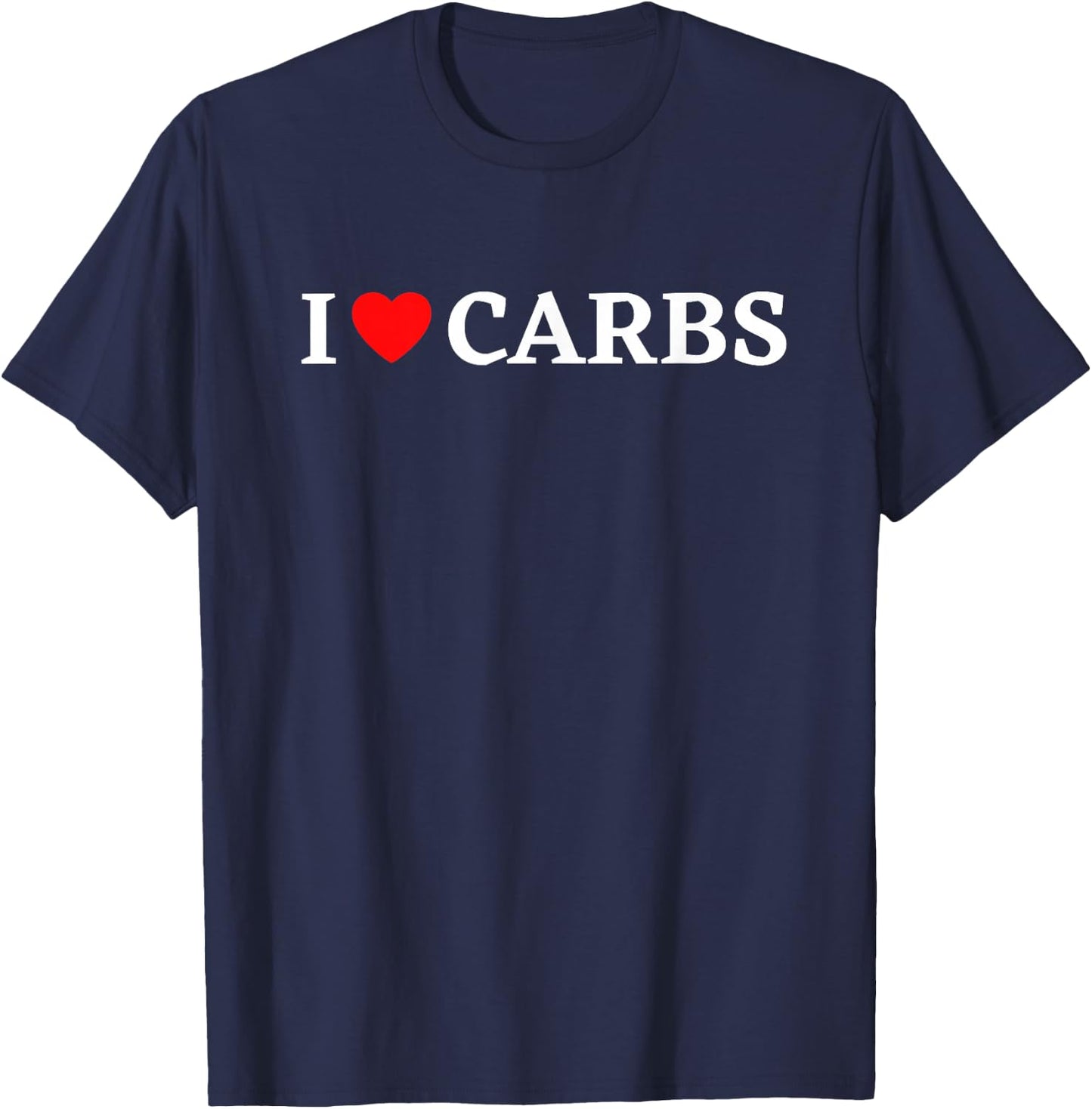 I Love Carbs Shirt Funny Carb Lover I Heart Carbs T-Shirt - T-Shirt | Navy
