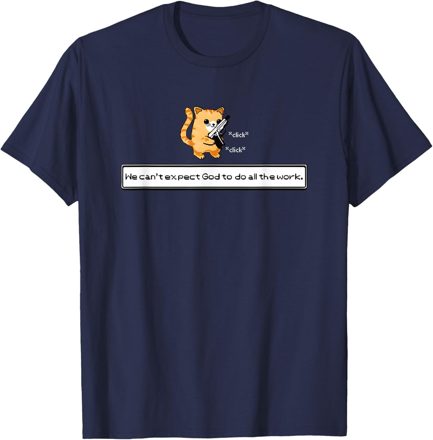 Squirt Click Click We Can't Expect God To Do All The Work T-Shirt - T-Shirt | Navy