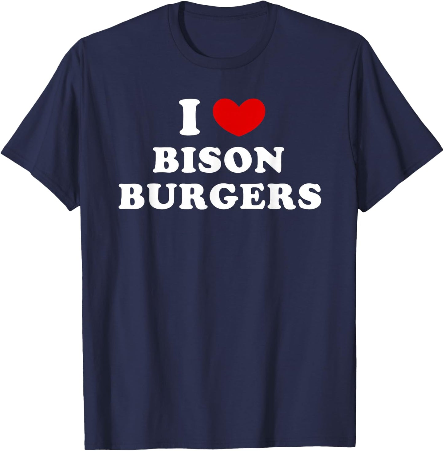 I Love Bison Burgers, I Love Bison Burger T-Shirt - T-Shirt | Navy