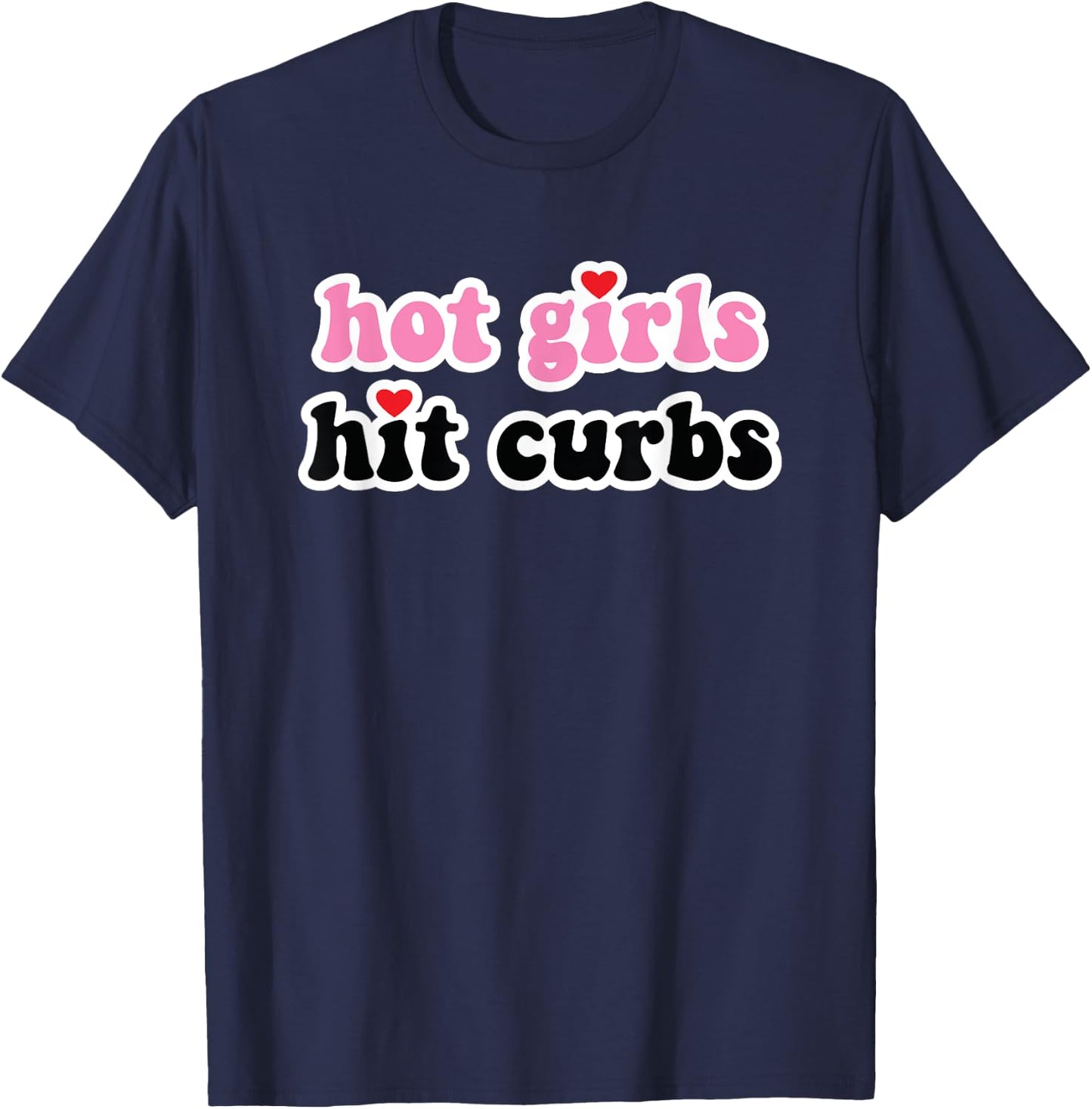Hot Girls Hit Curbs T-Shirt - T-Shirt | Navy