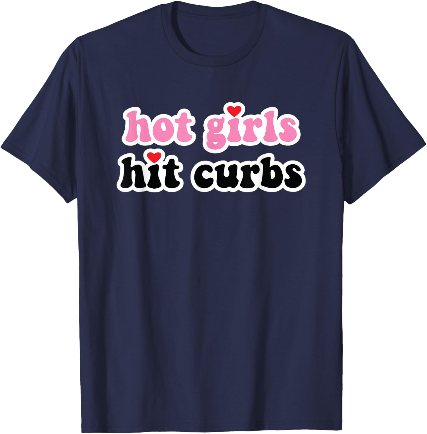 Hot Girls Hit Curbs T-Shirt - T-Shirt | Navy