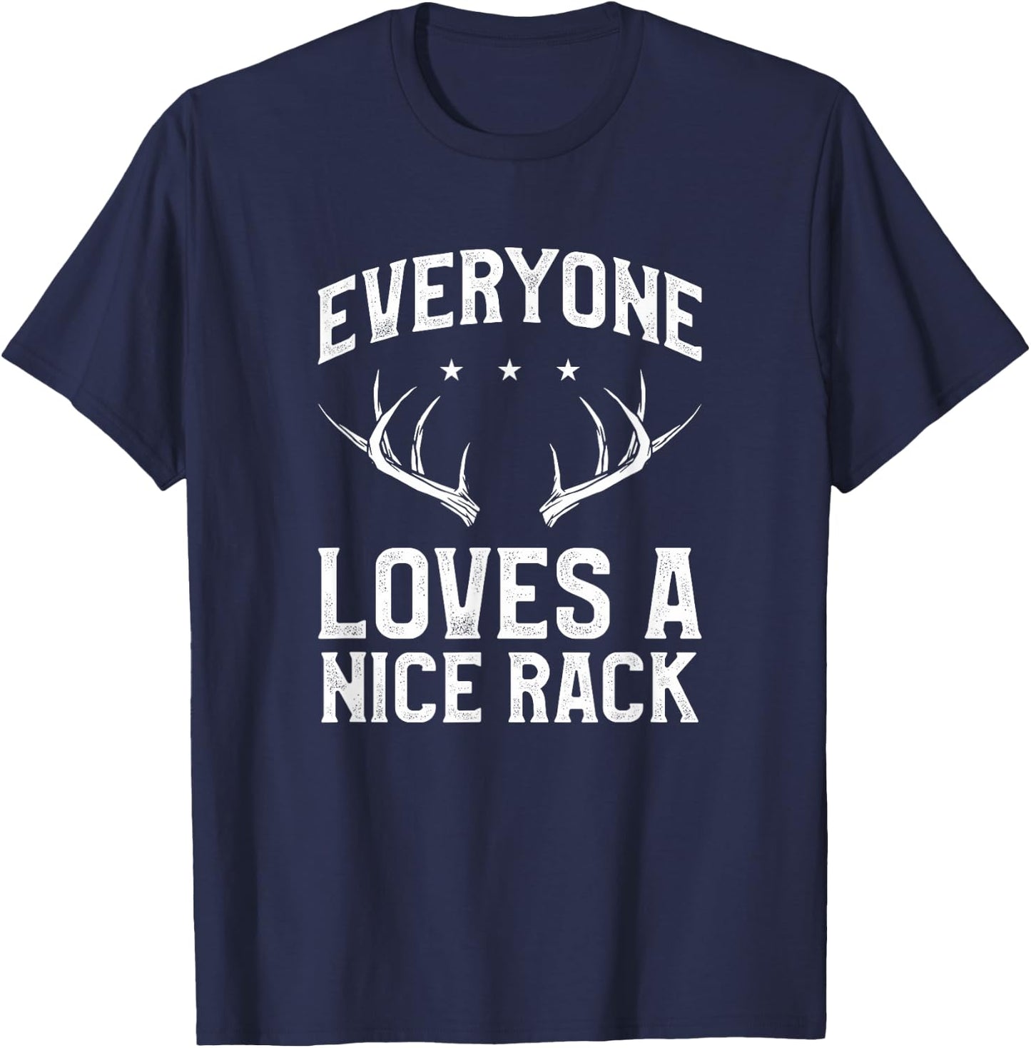 Everyone Loves A Nice Rack Funny Deer Buck Hunting Hunter T-Shirt - T-Shirt | Navy