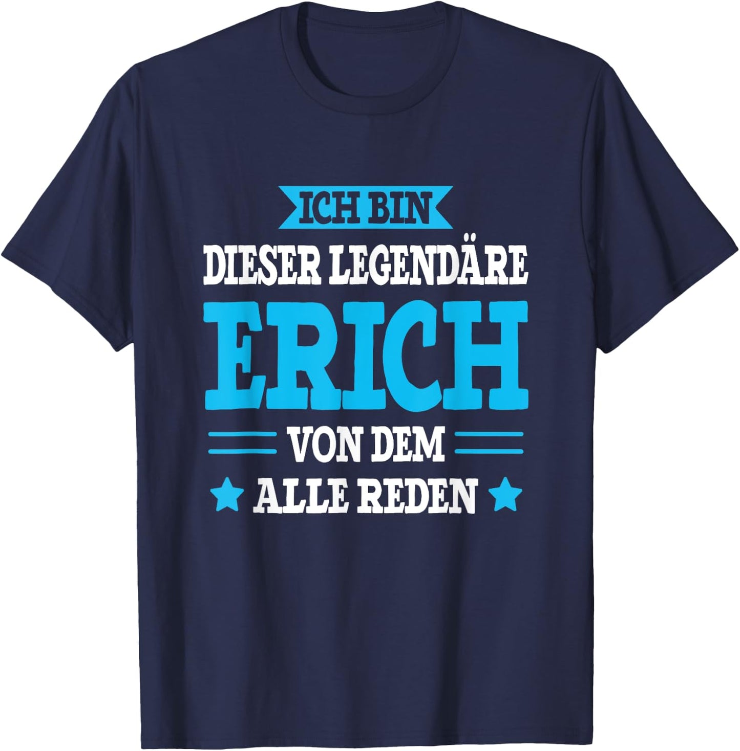 Erich - Lustiges Vorname Namen Spruch Erich T-Shirt - T-Shirt | Navy