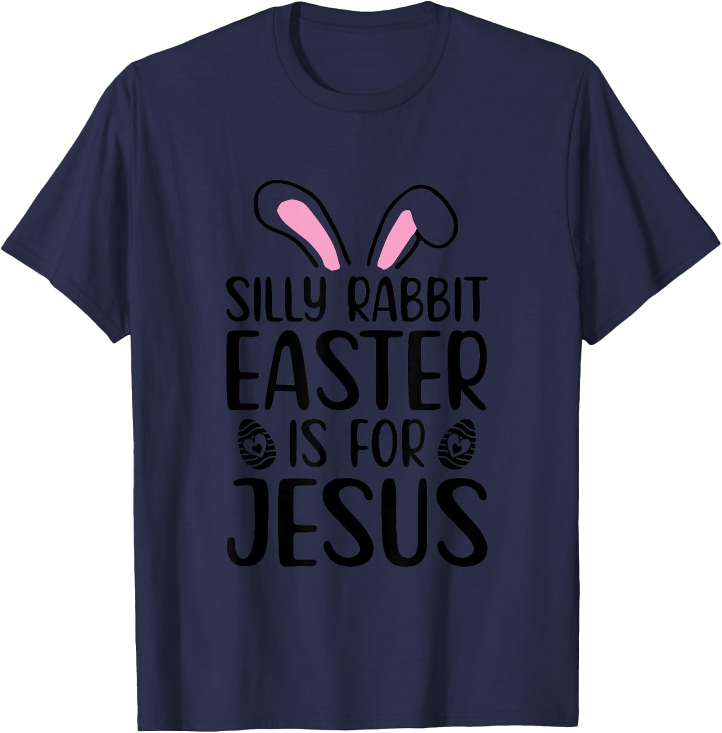 Silly Rabbit Easter Is For Jesus Easter Day T-Shirt - T-Shirt | Navy