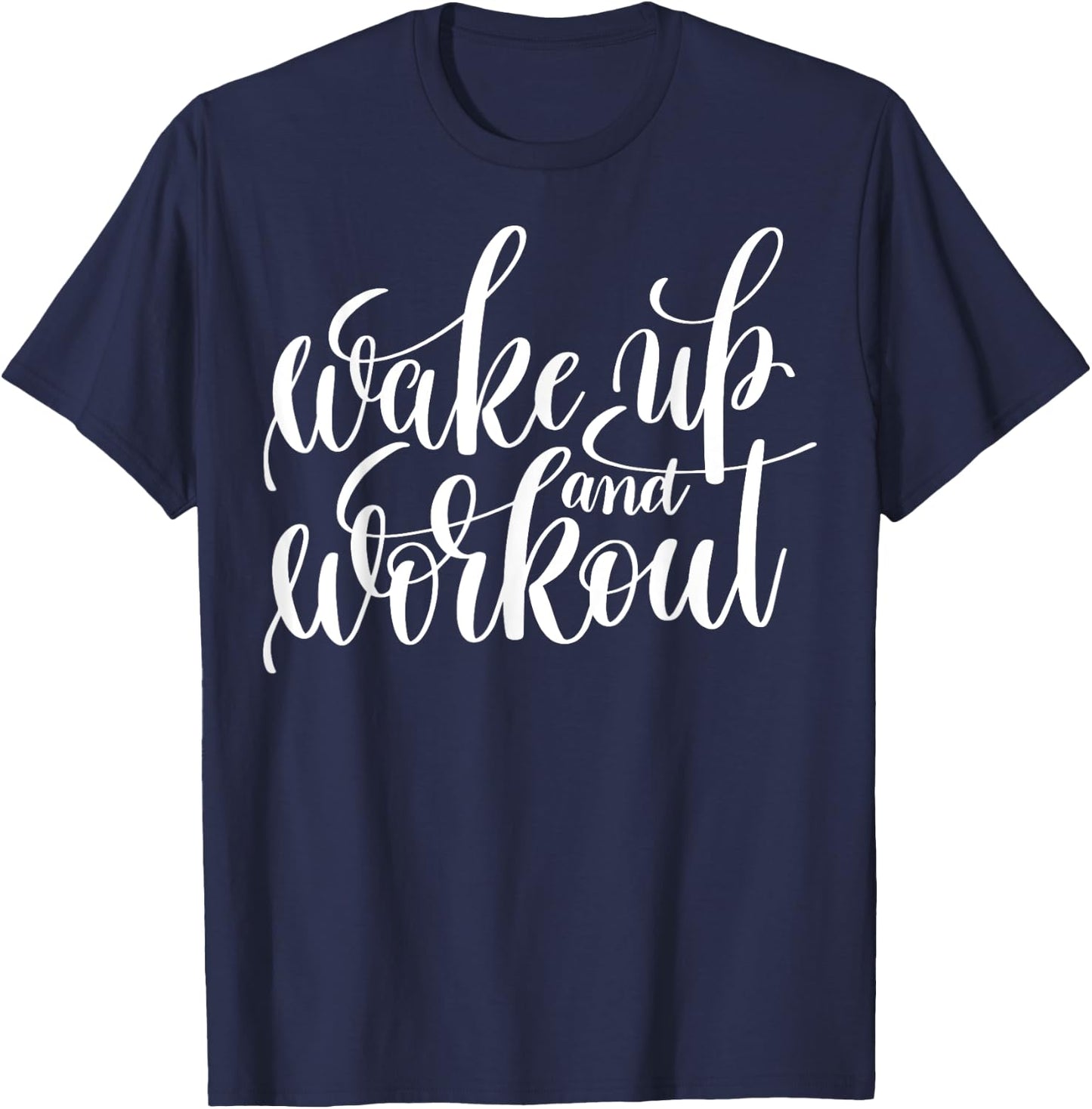 "Wake Up and Work Out" fitness (workout clothes) T-Shirt - T-Shirt | Navy