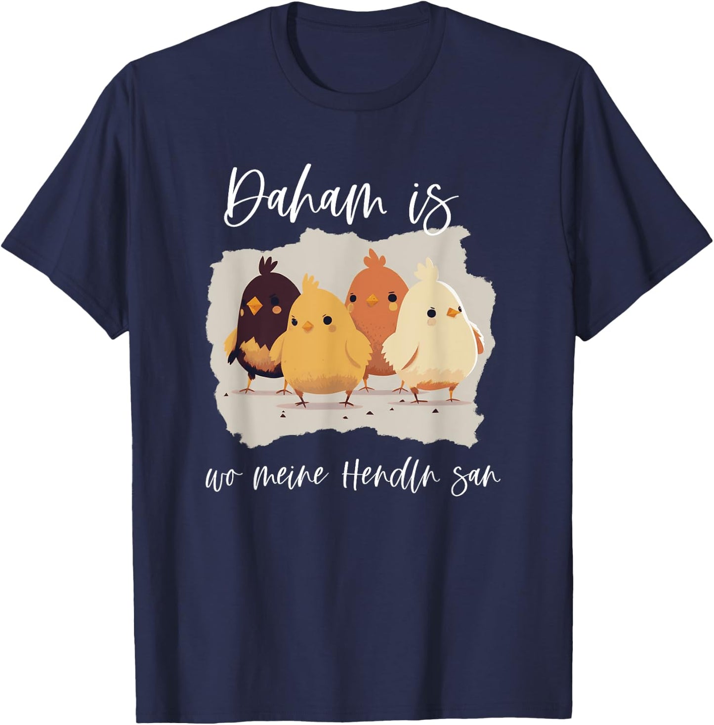 Daham is wo meine Hendln san, lustiges Hühner Spruch T-Shirt - T-Shirt | Navy