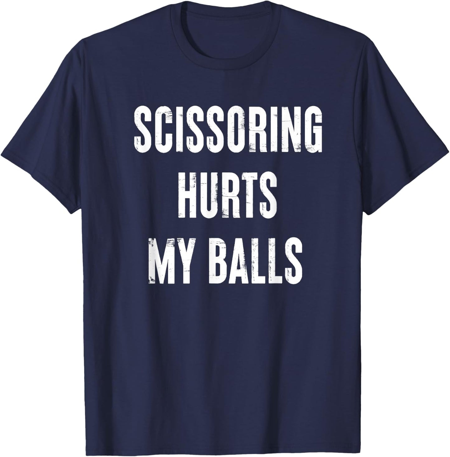 Inappropriate Scissoring Hurts My Balls Funny Adult Humor T-Shirt - T-Shirt | Navy