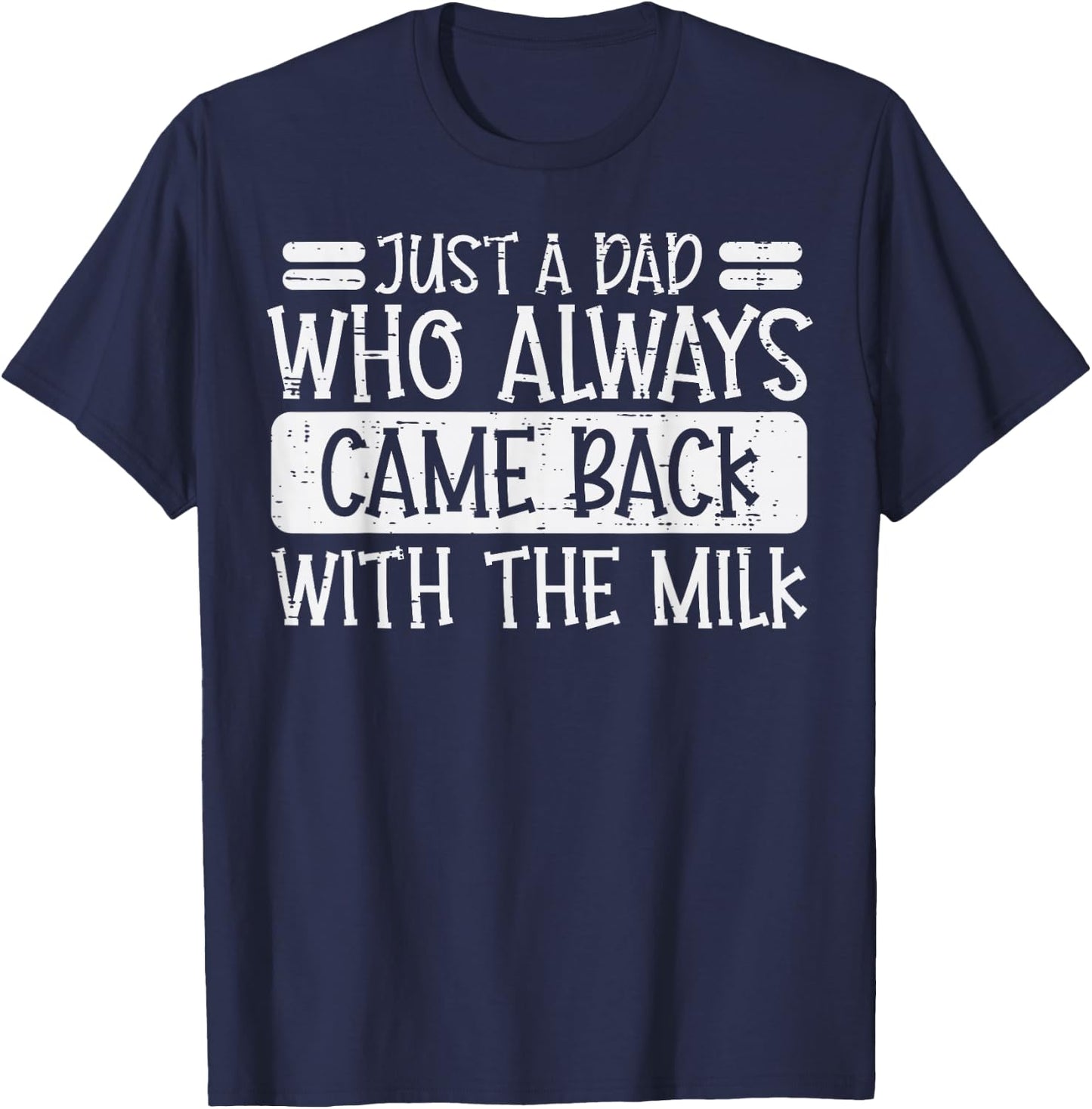 Fathers Day Dad Who Came Back Milk Funny Daddy Papa Joke Men T-Shirt - T-Shirt | Navy
