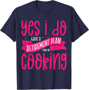 Yes I Do Have A Retirement Plan Cooking Retired Cook Women T-Shirt - T-Shirt | Navy