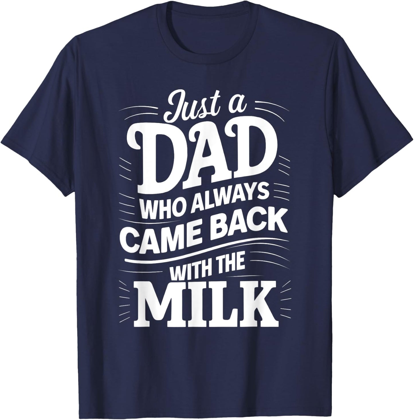 Just A Dad Who Always Came Back With The Milk Father's Day T-Shirt - T-Shirt | Navy