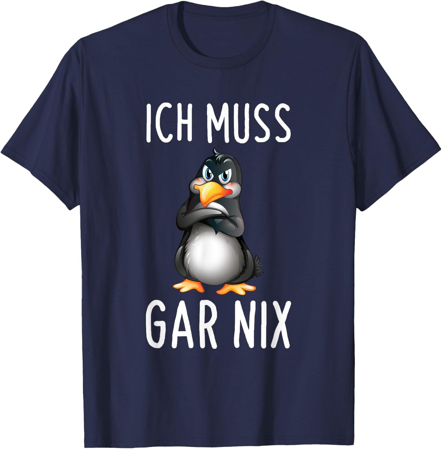 with German Text "Ich Muss Gar Nix" Funny Penguin, black T-Shirt - T-Shirt | Navy