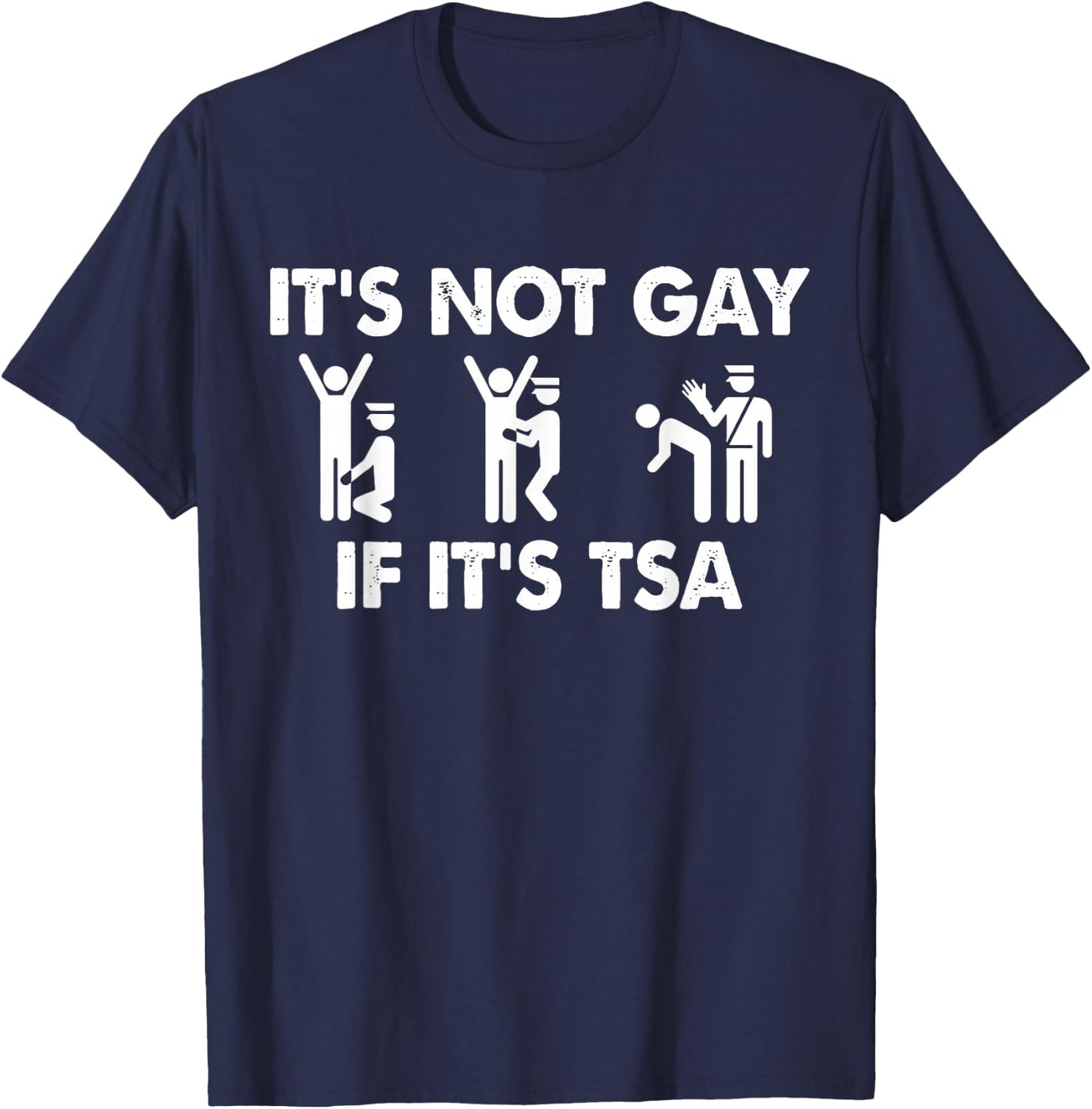 It is Not Gay If It is TSA Security Apparel T-Shirt - T-Shirt | Navy