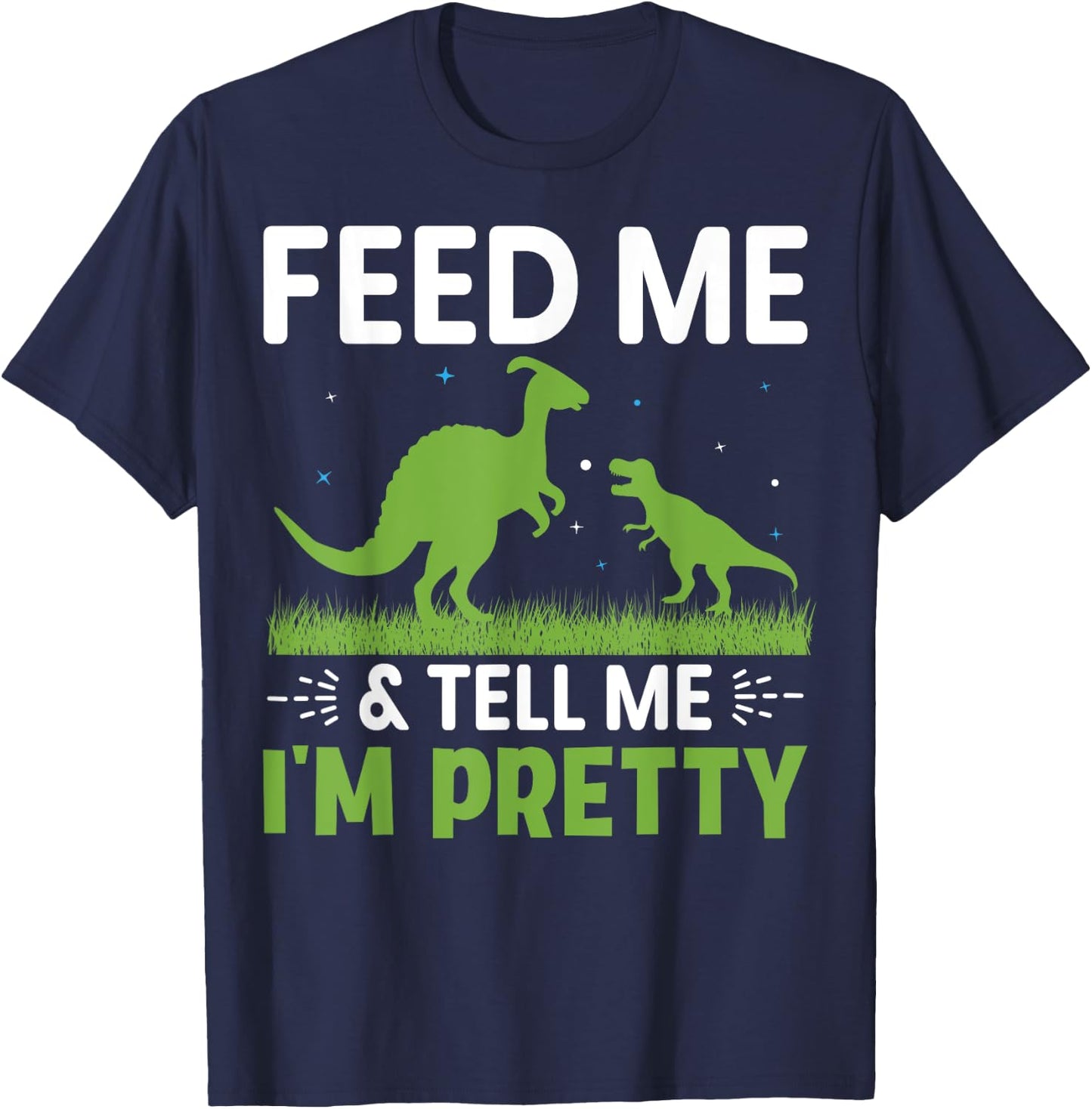 Feed Me & Tell Me I'm Pretty T-Shirt - T-Shirt | Navy