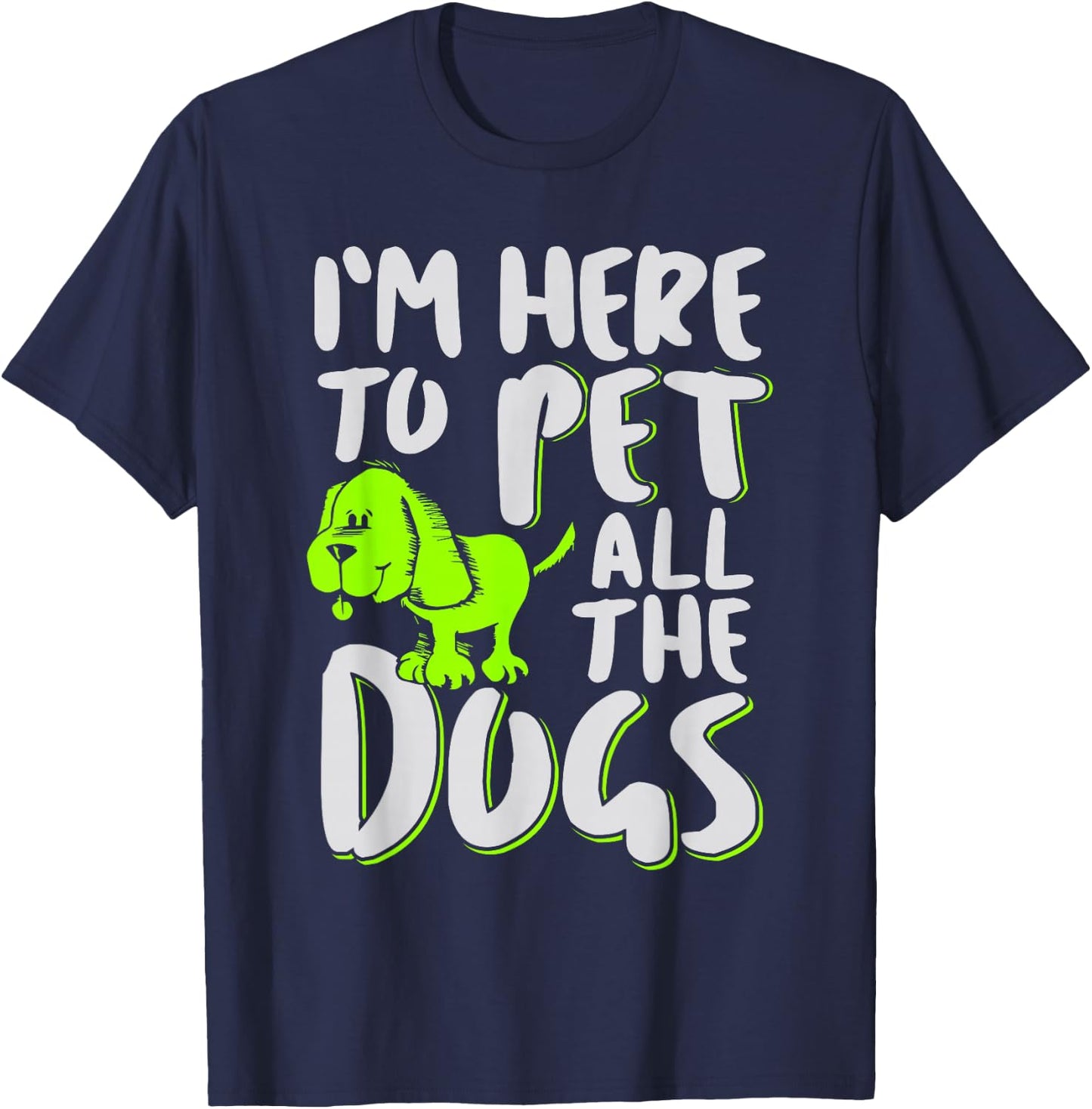 I'm Here To Pet All The Dogs - Animal & Dog Lover Men Women Girls Kids T-Shirt - T-Shirt | Navy