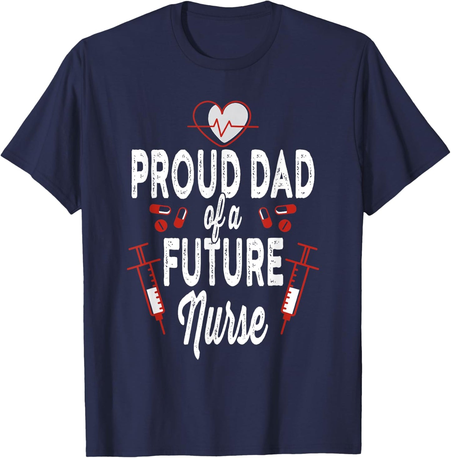 Proud Dad Of A Future Nurse Medical Healthcare Heart Gift T-Shirt - T-Shirt | Navy