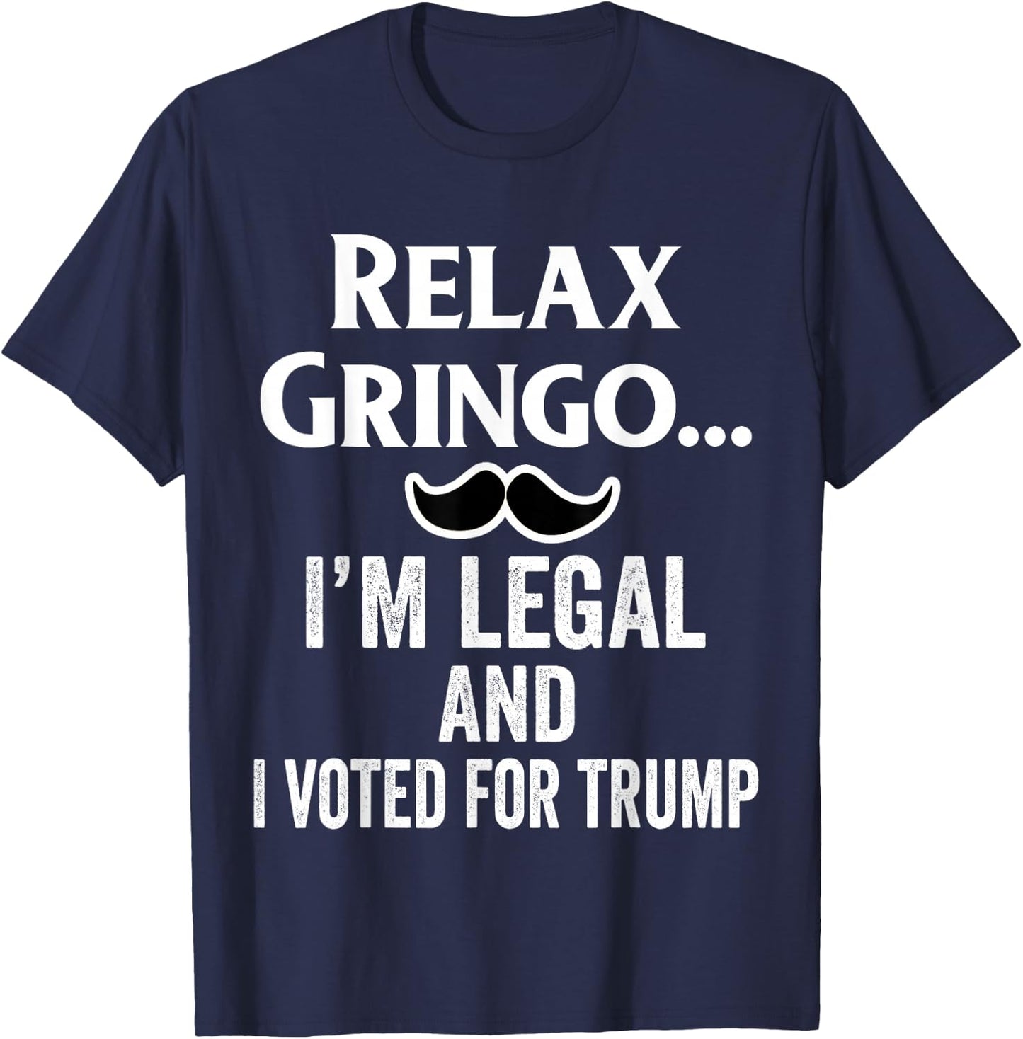 Relax Gringo I'm Legal Shirt,I Voted for Trump Latinos Funny T-Shirt - T-Shirt | Navy