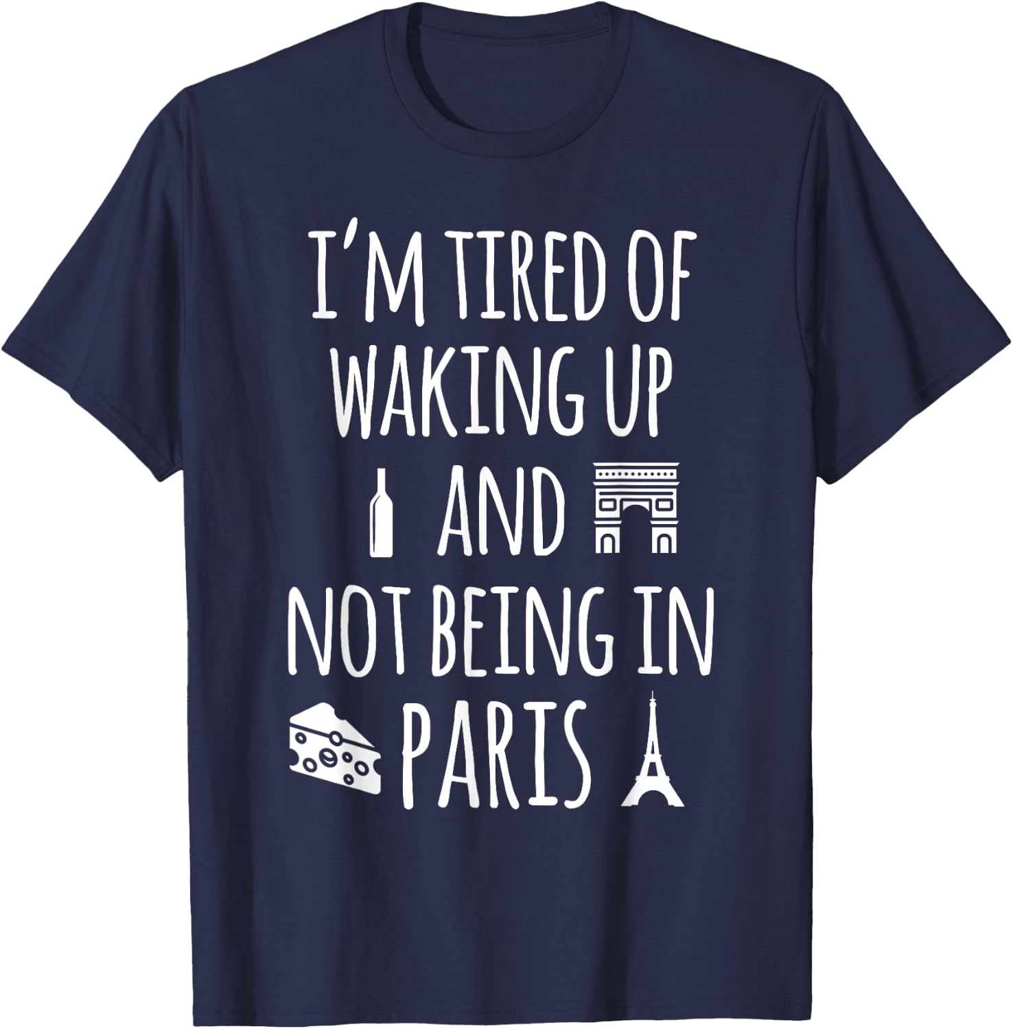 Travel More Co. I'm Tired Of Waking Up And Not Being In Paris Funny Paris T-Shirt - T-Shirt | Navy