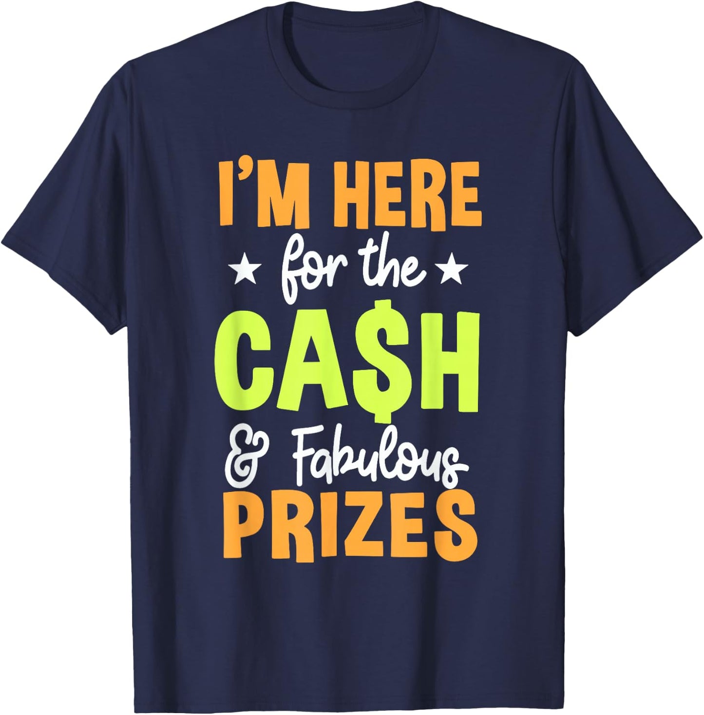 I'M HERE for the CASH & Fabulous PRIZES T-Shirt - T-Shirt | Navy