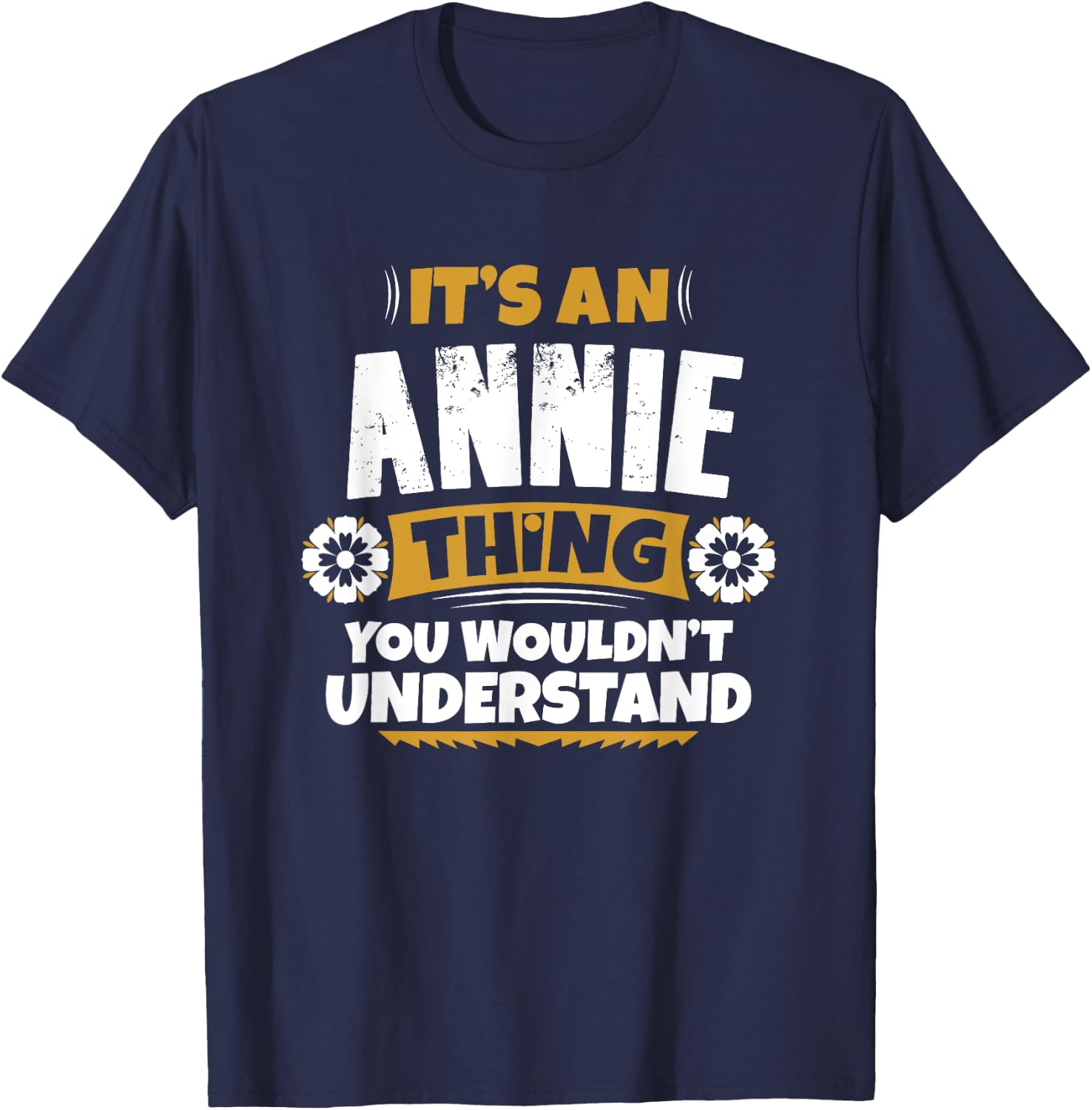 its an Annie thing you wouldnt understand Annie T-Shirt - T-Shirt | Navy
