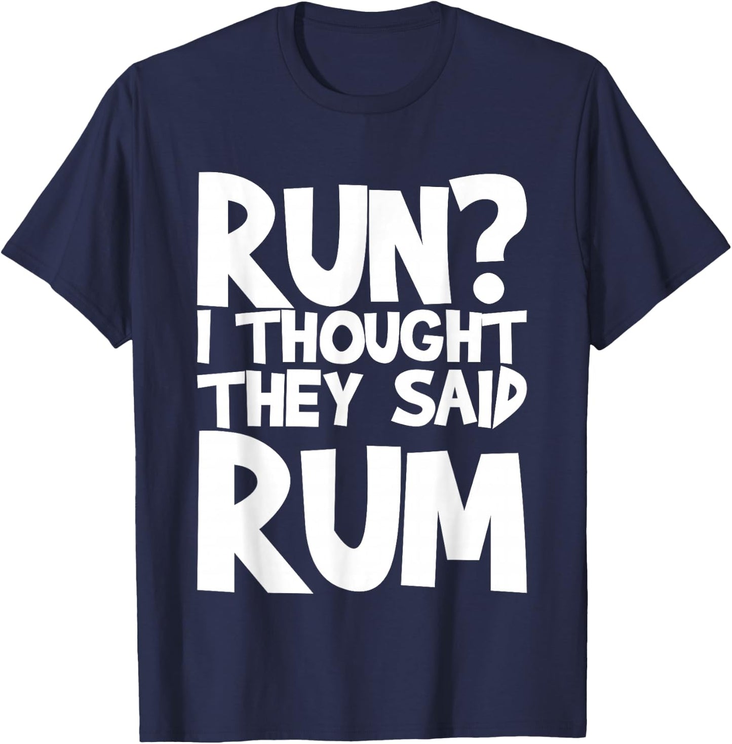 Run I Thought They Said Rum T-Shirt - T-Shirt | Navy