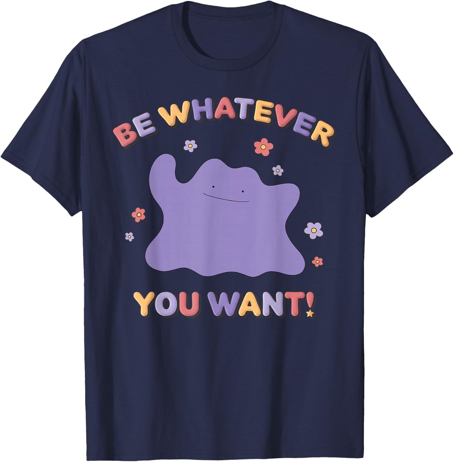 Pokémon Be Whatever You Want! Ditto Inspirational Quote T-Shirt - T-Shirt | Navy