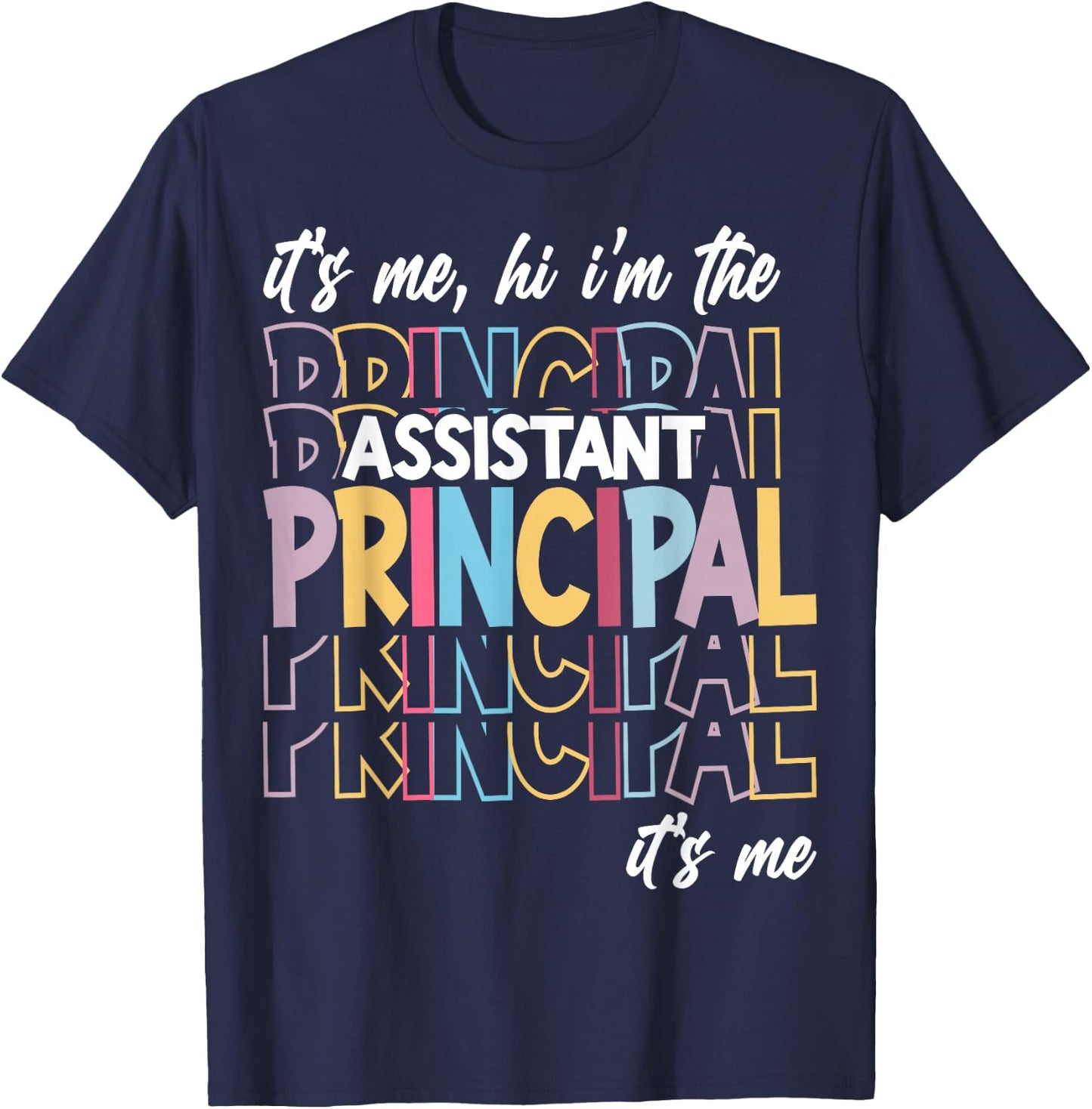 It's Me Hi I'm The Assistant Principal It's Me T-Shirt - T-Shirt | Navy