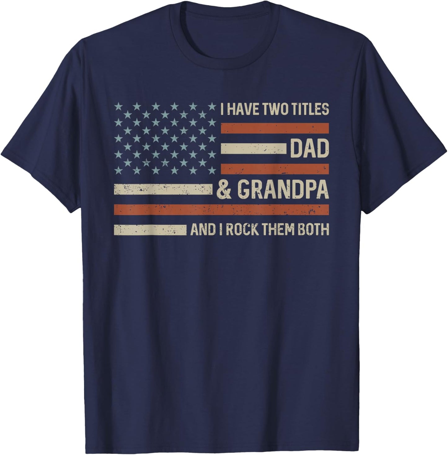 I Have Two Titles Dad and Grandpa US Flag Father's Day T-Shirt - T-Shirt | Navy