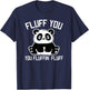 Panda Bear - Fluff You You Fluffin Fluff- Baby Panda Cub T-Shirt - T-Shirt | Navy