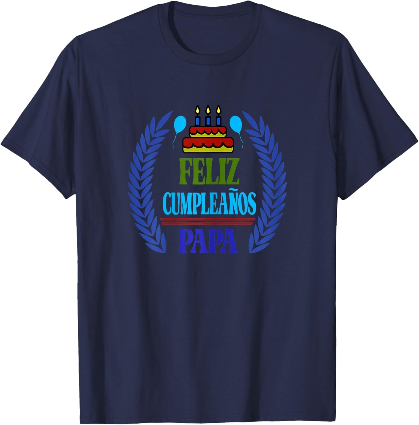 Feliz Cumpleanos Papa, Happy Birthday Dad, Spanish T-Shirt - T-Shirt | Navy