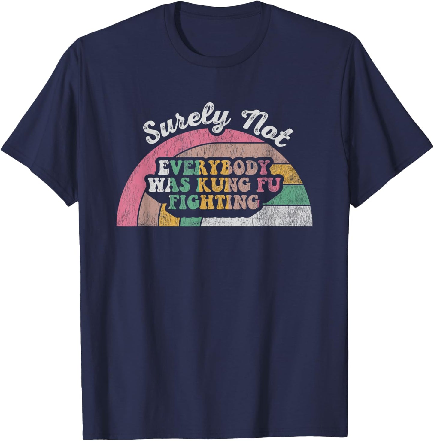 Surely Not Everybody Was Kung Fu Fighting T-Shirt - T-Shirt | Navy