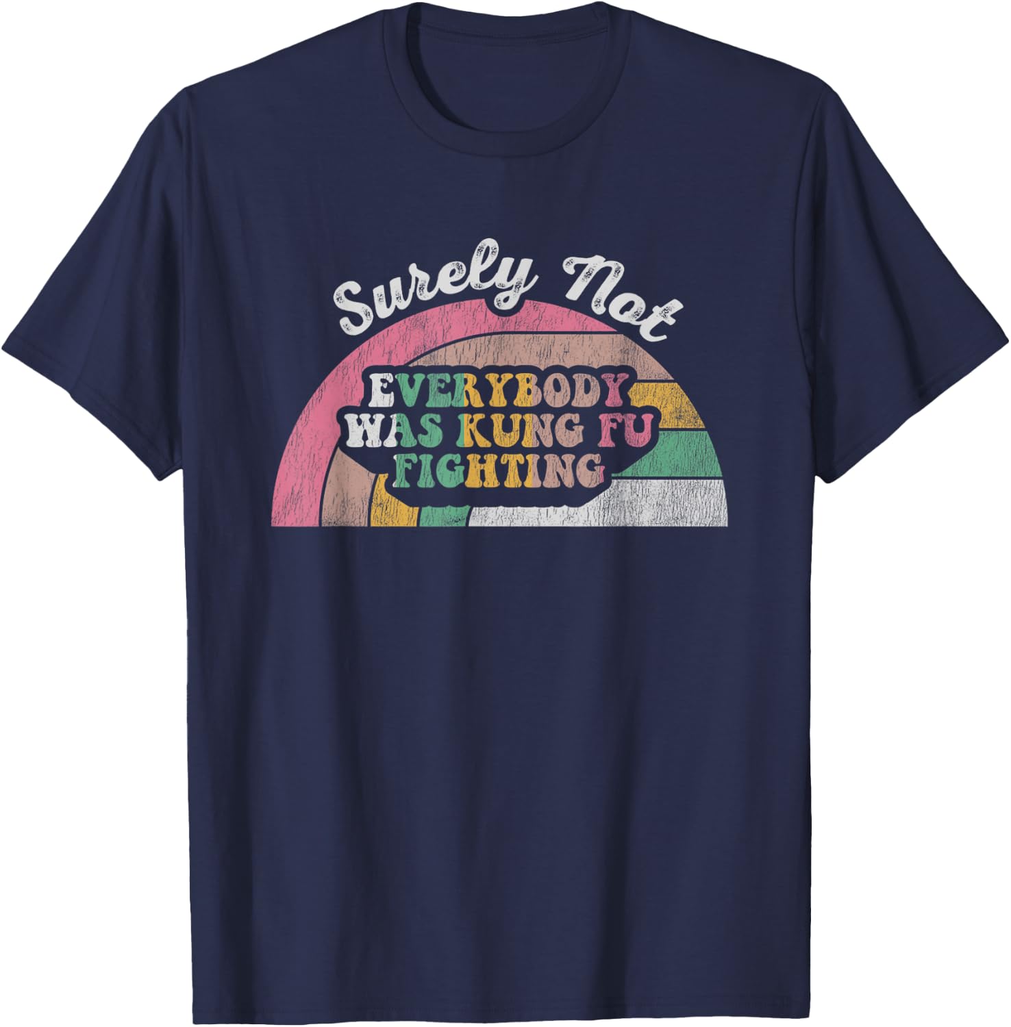 Surely Not Everybody Was Kung Fu Fighting T-Shirt - T-Shirt | Navy