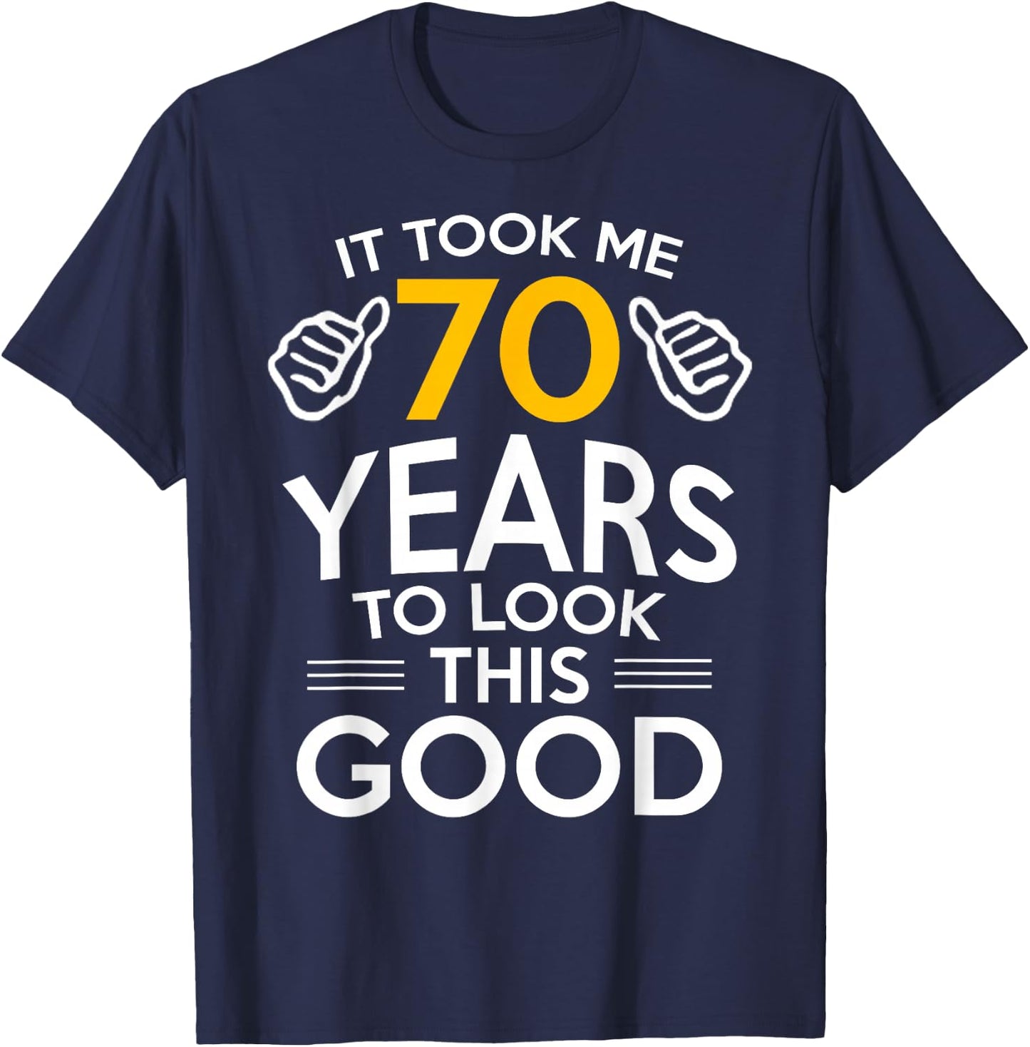 70th Birthday Gift Took Me 70 Years Old T-Shirt - T-Shirt | Navy