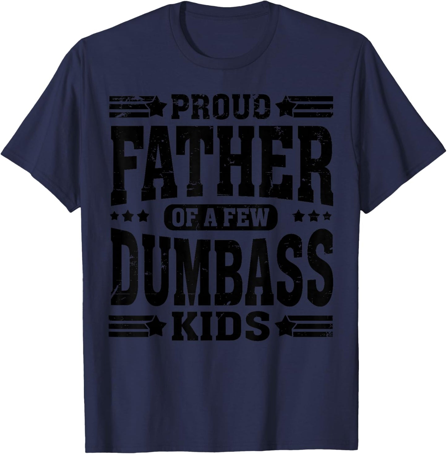 Proud Father of A Few Dumbass Kids Funny Fathers Day T-Shirt - T-Shirt | Navy