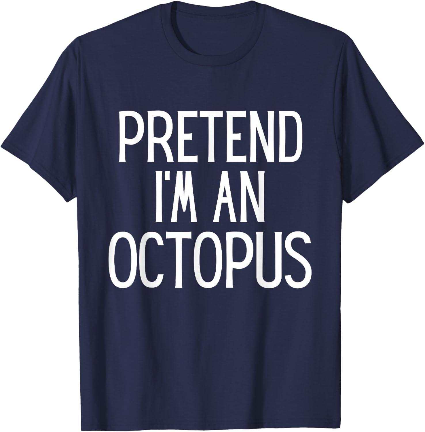 Pretend I'm An Octopus Funny Lazy Costume T-Shirt - T-Shirt | Navy