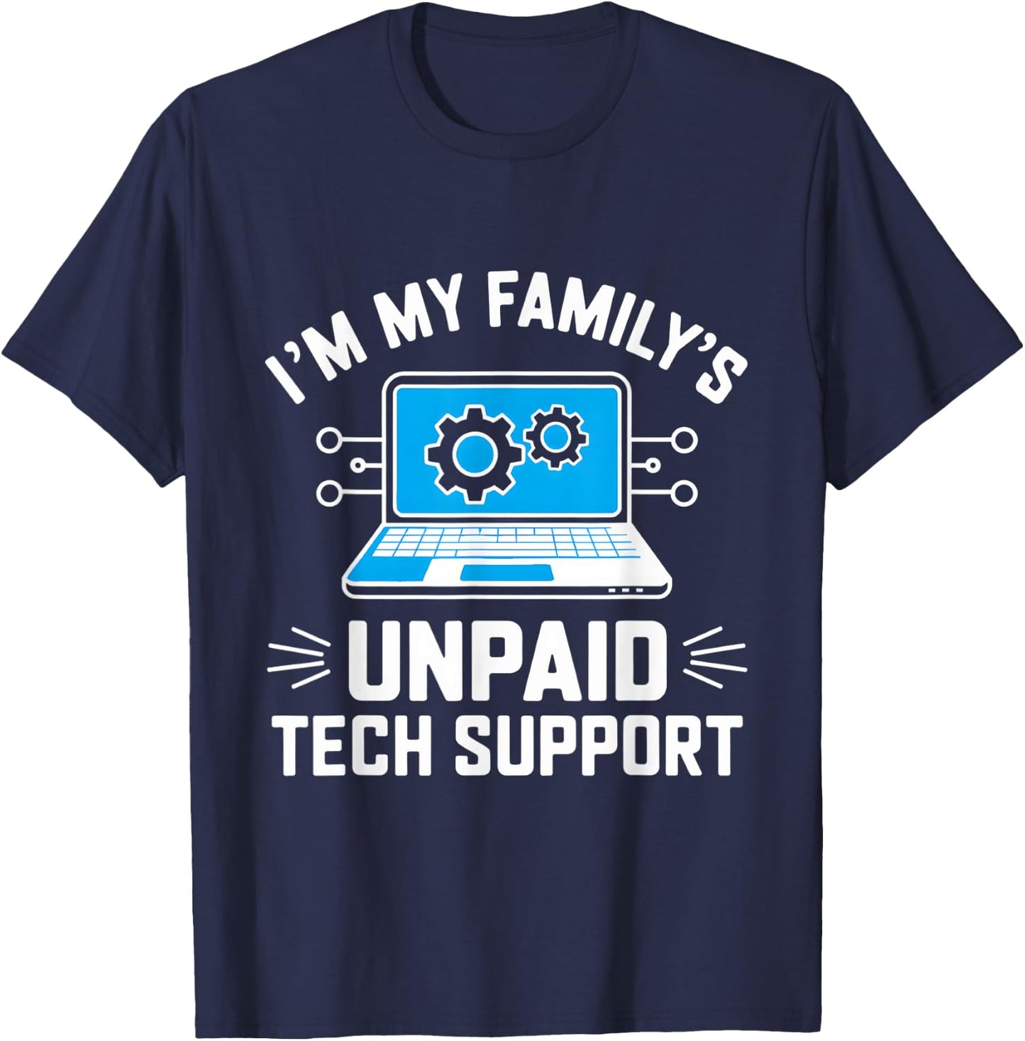 I'm My Family's Unpaid Tech Support Funny Computer Engineer T-Shirt - T-Shirt | Navy