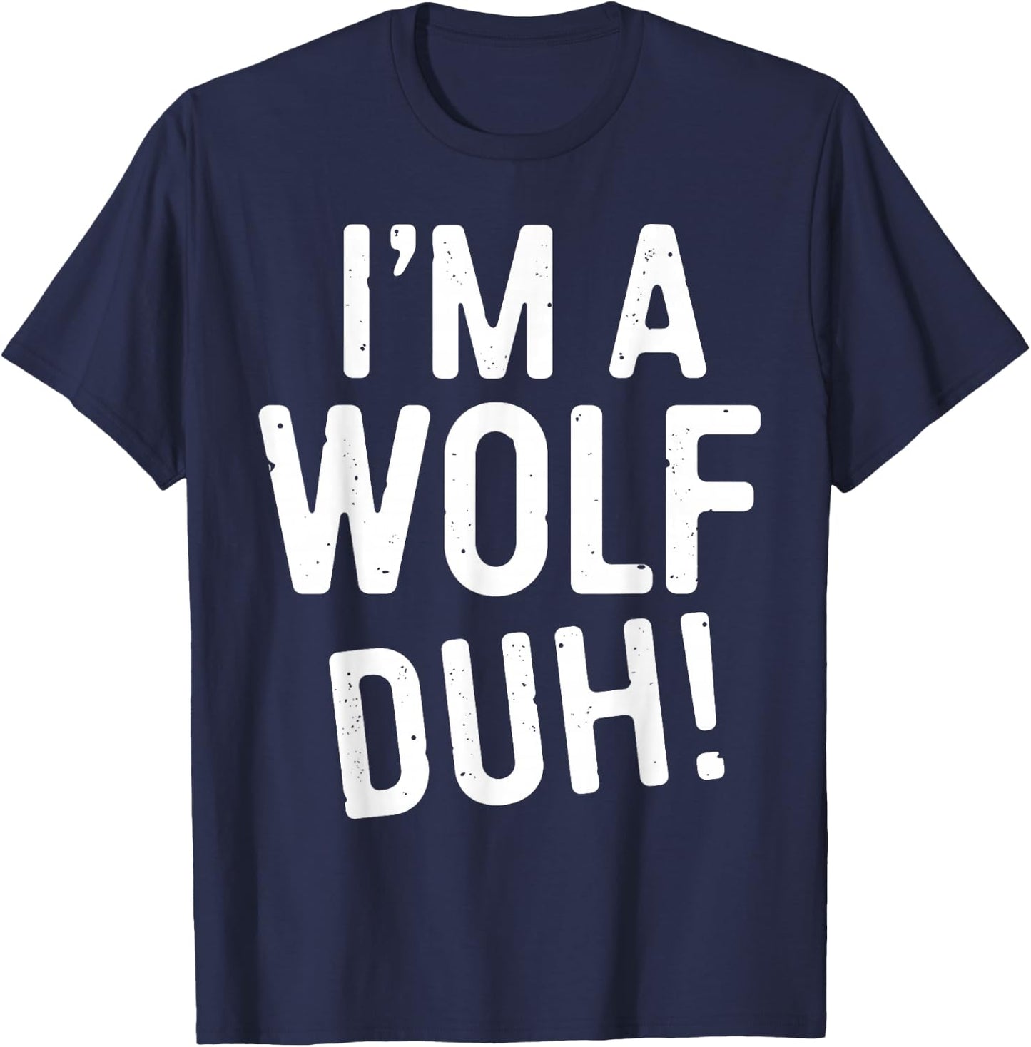 I'm A Wolf Duh! Shirt Adult Men Women Kids Wolf Costume T-Shirt - T-Shirt | Navy