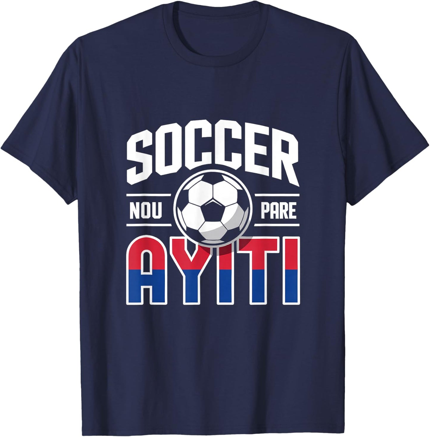 Haiti Soccer Pride Haitian Fan NOU Pare Creole Heritage T-Shirt - T-Shirt | Navy